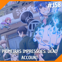 #158 - Primeiras Impressões: Dead Account