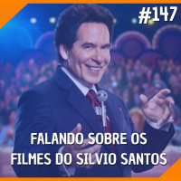 #147 - Falando Sobre os Filmes do Silvio Santos