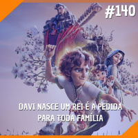#140 - Davi Nasce um Rei é a Pedida Para Toda Família