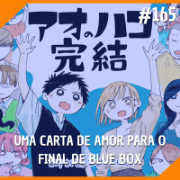 #165 - Uma Carta de Amor Para o Final de Blue Box
