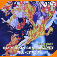 #143 - O Animê de Samurai Shodown Vale Pela Nostalgia