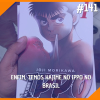 #141 - Enfim, Temos Hajime no Ippo no Brasil