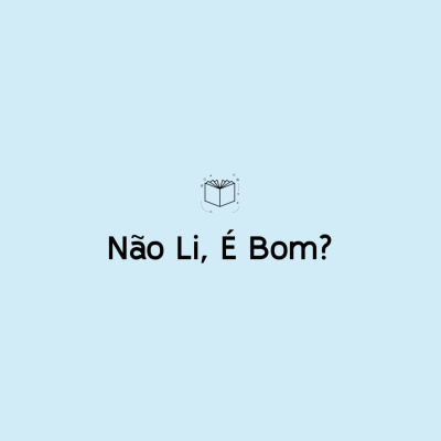 Não Li, É Bom?