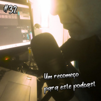 OMPSN #32 | Um recomeço para este podcast