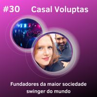 OMPSN #30 | Casal Voluptas (fundadores de uma sociedade swinger)