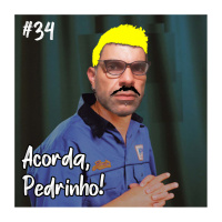 OMPSN #34 | ACORDA, PEDRINHO!