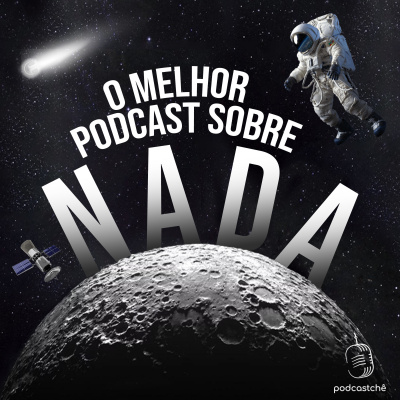 O Melhor Podcast Sobre Nada