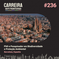 PhD e Pesquisador em Biodiversidade e Proteção Ambiental em Barcelona, Espanha - Carreira Sem Fronteiras #236 