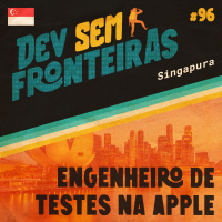 Engenheiro de Testes na Apple em Singapura - Dev Sem Fronteiras #96