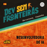 Desenvolvedora de IA em Barcelona, Espanha - Dev Sem Fronteiras #216