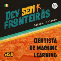 Cientista de Machine Learning em Dublin, Irlanda - Dev Sem Fronteiras #158