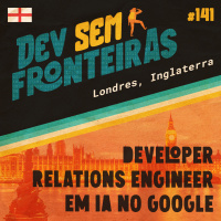 Developer Relations Engineer em IA no Google em Londres, Inglaterra - Dev Sem Fronteiras #141