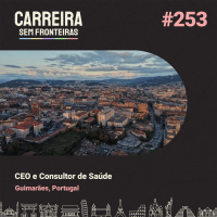 CEO e Consultor de Saúde em Guimarães, Portugal - Carreira Sem Fronteiras #253