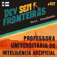 Professora Universitária de Inteligência Artificial em Pori, Finlândia - Dev Sem Fronteiras #107