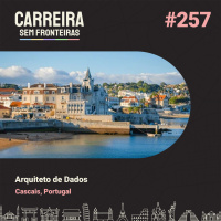 Arquiteto de Dados em Cascais, Portugal - Carreira Sem Fronteiras #257
