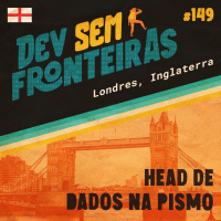 Head de Dados na Pismo em Londres, Inglaterra - Dev Sem Fronteiras #149