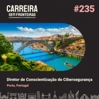 Diretor de Conscientização de Cibersegurança no Porto, Portugal - Carreira Sem Fronteiras #235