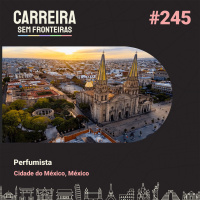 Perfumista na Cidade do México, México - Carreira Sem Fronteiras #245