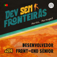 Desenvolvedor Front-end Sênior no Porto, Portugal - Dev Sem Fronteiras #214