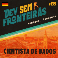 Cientista de Dados em Munique, Alemanha - Dev Sem Fronteiras #135