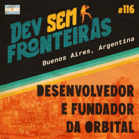 Desenvolvedor e Fundador da Orbital em Buenos Aires, Argentina - Dev Sem Fronteiras #116