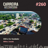 CEO e Co-fundador em Milton, Canadá - Carreira Sem Fronteiras #260