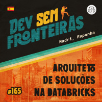 Arquiteto de Soluções na Databricks em Madri, Espanha - Dev Sem Fronteiras #165
