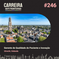 Gerente de Qualidade e Segurança do Paciente em Utrecht, Holanda - Carreira Sem Fronteiras #246