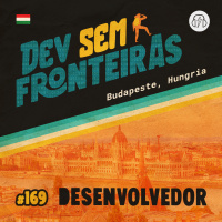 Desenvolvedor em Budapeste, Hungria - Dev Sem Fronteiras #169