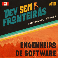Engenheiro de Software em Vancouver, Canadá - Dev Sem Fronteiras #110