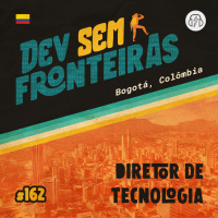 Diretor de Tecnologia em Bogotá, Colômbia - Dev Sem Fronteiras #162