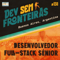 Desenvolvedor Full-stack Sênior em Buenos Aires, Argentina - Dev Sem Fronteiras #131