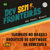 [Gringos no Brasil] Arquiteto de Software da Venezuela em São Paulo, Brasil - Dev Sem Fronteiras #166