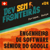 Engenheiro de Software Sênior do Google em Zurique, Suíça - Dev Sem Fronteiras #124