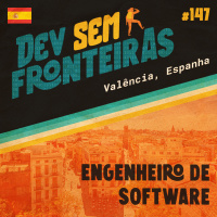 Engenheiro de Software em Valência, Espanha - Dev Sem Fronteiras #147