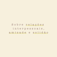 #10 Sobre relações interpessoais, amizade e solidão