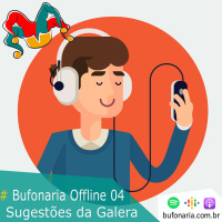 #Bufonaria Offline 04 - Sugestões da Galera