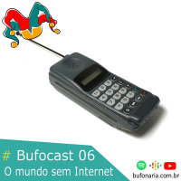 #Bufocast 06 - O Mundo sem Internet.