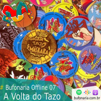 #Bufonaria Offline 07 - A Volta do Tazo