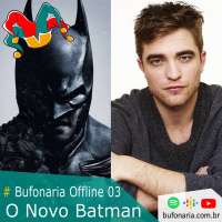 # Bufonaria Offline 03 - O Novo Batman