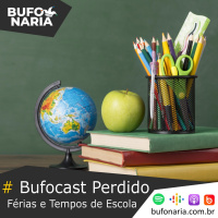 #Bufocast Perdido - Férias e Tempos de Escola