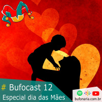 #Bufocast 12 - Especial dia das mães