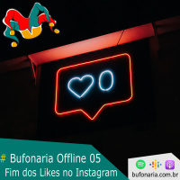 #Bufonaria Offline 05 - Fim dos Likes no Instagram