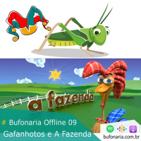 #Bufonaria Offline 09 - Gafanhotos e A Fazenda