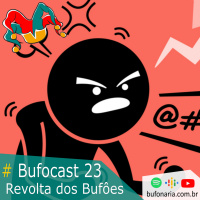 #Bufocast 23 - Revoltas dos Bufões