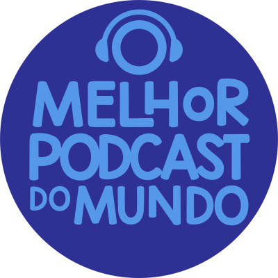 O Melhor Podcast Do Mundo