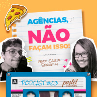#03 - Agências, NÃO façam isso! - #PastelDesignFM