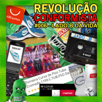 #006 - O Lado B da Vida - REVOLUÇÃO CONFORMISTA