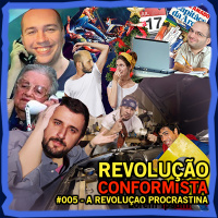 Revolução Conformista - #005 - A Revolução Procrastina