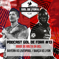Gol De Fora Podcast #13- Bayern vs Liverpool / Barça vs Lyon